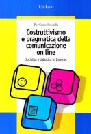 Costruttivismo e pragmatica della comunicazione on line. Socialità e didattica in Internet di P. Cesare Rivoltella edito da Centro Studi Erickson