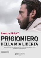 Prigioniero della mia libertà di Rosario Errico edito da Graus Editore
