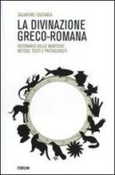 La divinazione greco-romana. Dizionario delle tecniche di divinazione nel mondo antico di Salvatore Costanza edito da Forum Edizioni