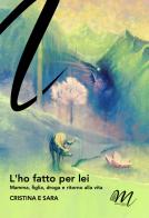 L'ho fatto per lei. Mamma, figlia, droga e ritorno alla vita di Sara Antinori edito da Masciulli Edizioni