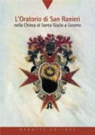 L' oratorio di San Ranieri nella chiesa di Santa Giulia a Livorno di M. Teresa Lazzarini edito da Debatte