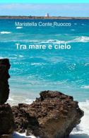 Tra mare e cielo di Maristella Conte Ruocco edito da ilmiolibro self publishing