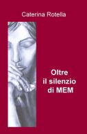 Oltre il silenzio di MEM di Caterina Rotella edito da ilmiolibro self publishing