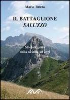 Il battaglione Saluzzo. Storia e gesta dalla nascita ad oggi di Mario Bruno edito da Morea