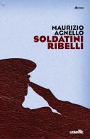 Soldatini ribelli di Maurizio Agnello edito da LEIMA Edizioni