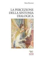 La percezione della sintonia dialogica di Ilaria Riccioni edito da Aras Edizioni