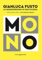 Mono. Le monoporzioni in pasticceria. Ediz. bilingue di Gianluca Fusto edito da Italian Gourmet