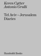 Tel Aviv-Jerusalem diaries di Keren Cytter, Antonio Grulli edito da Humboldt Books