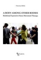 A body among other bodies. Relational expressive dance movement therapy di Vincenzo Bellia edito da A&G