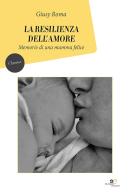 La resilienza dell'amore. Memorie di una mamma felice di Giusy Roma edito da Europa Edizioni