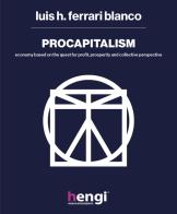Procapitalism. Economy based on the quest for profit, prosperity and collective perspective di Luis H. Ferrari Blanco edito da Youcanprint