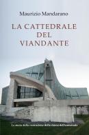 La cattedrale del viandante. La storia della costruzione della chiesa dell'autostrada di Maurizio Mandarano edito da Youcanprint