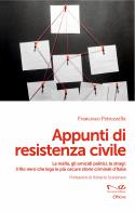 Appunti di resistenza civile. La mafia, gli omicidi politici, le stragi: il filo nero che lega le più oscure storie criminali d'Italia di Francesco Petruzzella edito da Navarra Editore
