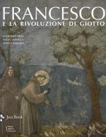 Francesco e la rivoluzione di Giotto. Ediz. illustrata di Engelbert Grau, Raoul Manselli, Serena Romano edito da Jaca Book