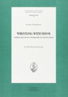 Wrestling with Defoe: approaches from a Workshop on Defoe's prose edito da Cisalpino