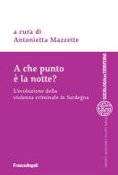 A che punto è la notte? L'evoluzione della violenza criminale in Sardegna edito da Franco Angeli