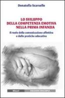 Lo sviluppo della competenza emotiva nella prima infanzia. Il ruolo della comunicazione affettiva e delle pratiche educative di Donatella Scarzello edito da Unicopli