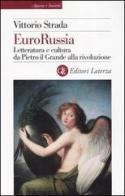 EuroRussia. Letteratura e cultura da Pietro il Grande alla rivoluzione di Vittorio Strada edito da Laterza