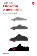 Filosofia e memoria. La vita come scrittura di Carlo Sini edito da Il Saggiatore