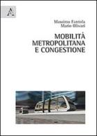 Mobilità metropolitana e congestione di Massimo Fantola, Mario Olivari edito da Aracne