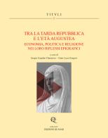 Tra la tarda Repubblica e l'Età Augustea. Economia, politica e religione nei loro riflessi epigrafici. Ediz. multilingue edito da Quasar