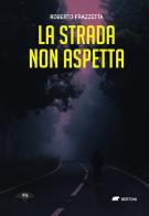La strada non aspetta di Roberto Frazzetta edito da Bertoni