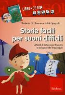 Storie facili per suoni difficili. Attività di lettura per favorire lo sviluppo del linguaggio. Con CD-ROM di Elisabetta Di Clemente, Adele Spagnolo edito da Centro Studi Erickson