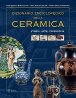 Dizionario enciclopedico della ceramica. Storia, arte, tecnologia vol.1 di P. Giorgio Burzacchini, Gian Paolo Emiliani, Maria Grazia Morganti edito da Polistampa