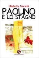 Paolino e lo stagno di Elisabetta Morandi edito da Kimerik