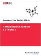 Comunicazione pubblica e d'impresa di Francesco Pira, Andrea Altinier edito da libreriauniversitaria.it
