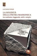 La solidità della pietra massonica. Tra realismo, leggende, miti e utopie di Luciano Fonzi edito da Tipheret