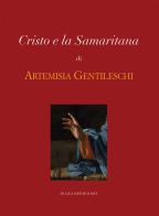 Cristo e la Samaritana di Artemisia Gentileschi. Ediz. illustrata edito da De Luca Editori d'Arte