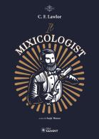 Il Mixicologist. Come miscelare tutte le tipologie di drink elaborati di C.F. Lawlor edito da Sandit Libri