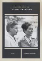 Le sorelle Beauvoir di Claudine Monteil edito da Castelvecchi