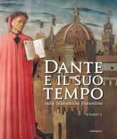 Dante e il suo tempo nelle biblioteche fiorentine. Ediz. illustrata vol.1 edito da Mandragora