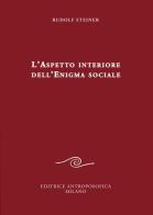 L' aspetto interiore dell'enigma sociale di Rudolf Steiner edito da Editrice Antroposofica