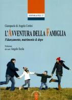 L' avventura della famiglia. Fidanzamento, matrimonio & dopo di Giampaolo Cottini, Angelo Cottini edito da Ares