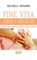 Fine vita. Verità e menzogne. L'illusione dell'autodeterminazione di Michele Aramini edito da Mimep-Docete