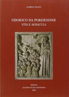 Odorico da Pordenone. Vita e «miracula» di Andrea Tilatti edito da Ass. Centro Studi Antoniani