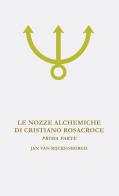 Le nozze alchemiche di Cristiano Rosacroce vol.1 di Jan Van Rijckenborgh edito da Lectorium Rosicrucianum