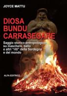 Diosa, bundu, carrasegare. Saggio storico-antropologico su maschere, ballo e altri «riti» della Sardegna e del mondo di Joyce Mattu edito da Alfa Editrice