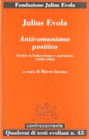 Anticomunismo positivo. Scritti su bolscevismo e marxismo (1938-1968) di Julius Evola edito da Controcorrente