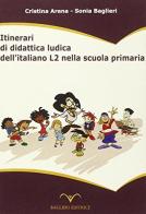 Itinerari di didattica ludica dell'italiano L2 nella scuola primaria di Cristina Arena, Sonia Baglieri edito da Baglieri Editrice