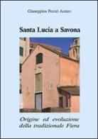 Santa Lucia a Savona. Origine ed evoluzione della tradizionale fiera di Giuseppina Pecori Aonzo edito da L. Editrice