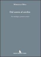 Dal centro al cerchio. Fra mitologia e pensiero arcaico di Marcello Meli edito da Padova University Press