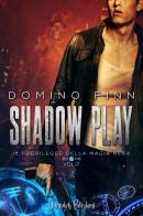 Shadow Play. Il fuorilegge della magia nera vol.2 di Domino Finn edito da Dunwich Edizioni