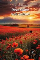 Dove siamo stati insieme di Penelope Pezzini edito da Europa Edizioni