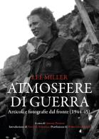 Atmosfere di guerra. Articoli e fotografie dal fronte (1944-45) di Lee Miller edito da Mimesis