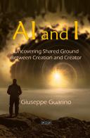 AI and I. Uncovering shared ground between creation and creator di Giuseppe Guarino edito da StreetLib