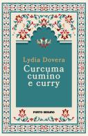 Curcuma, cumino e curry di Lydia Dovera edito da Porto Seguro